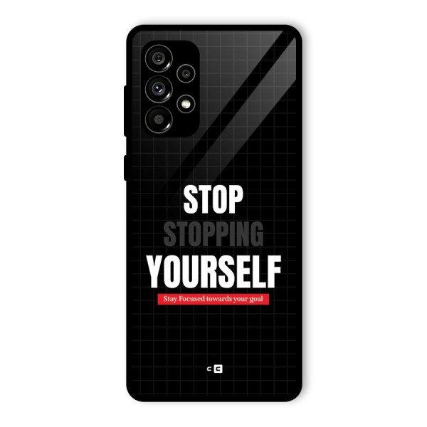 Stop Stopping Yourself Glass Back Case for Galaxy A73 5G