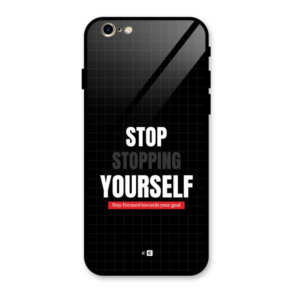 Stop Stopping Yourself Glass Back Case for iPhone 6 6S