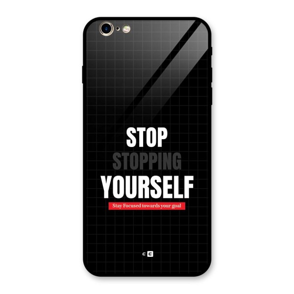 Stop Stopping Yourself Glass Back Case for iPhone 6 Plus 6S Plus