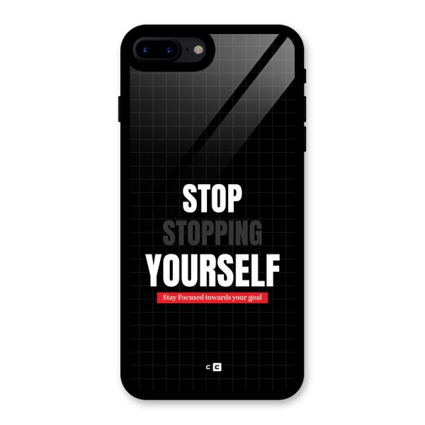Stop Stopping Yourself Glass Back Case for iPhone 7 Plus
