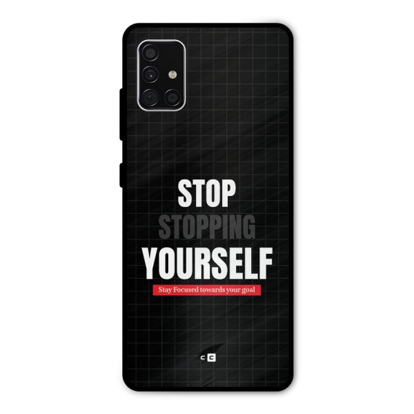 Stop Stopping Yourself Metal Back Case for Galaxy A51