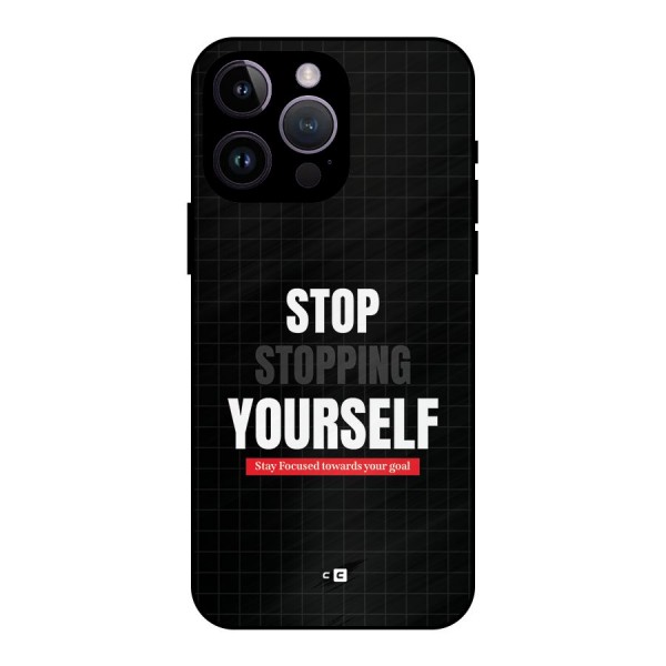 Stop Stopping Yourself Metal Back Case for iPhone 14 Pro Max