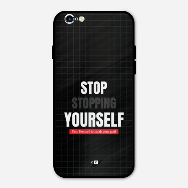 Stop Stopping Yourself Metal Back Case for iPhone 6 6s