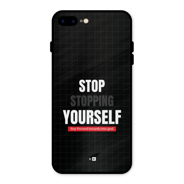 Stop Stopping Yourself Metal Back Case for iPhone 8 Plus