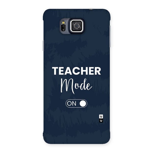 Teacher Mode On Back Case for Galaxy Alpha