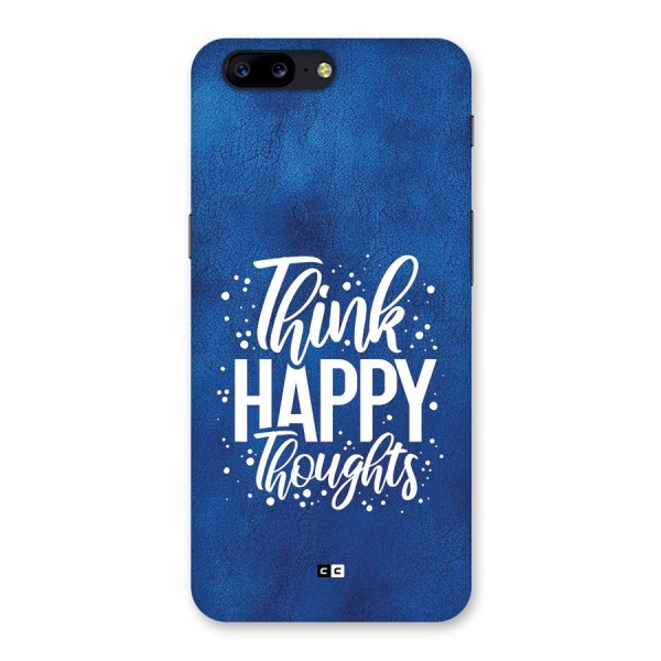 Think Happy Thoughts Back Case for OnePlus 5