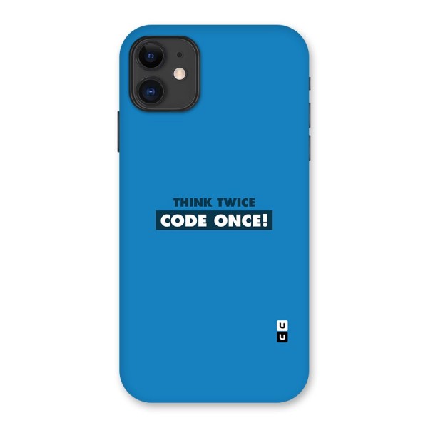 Think Twice Code Once Back Case for iPhone 11