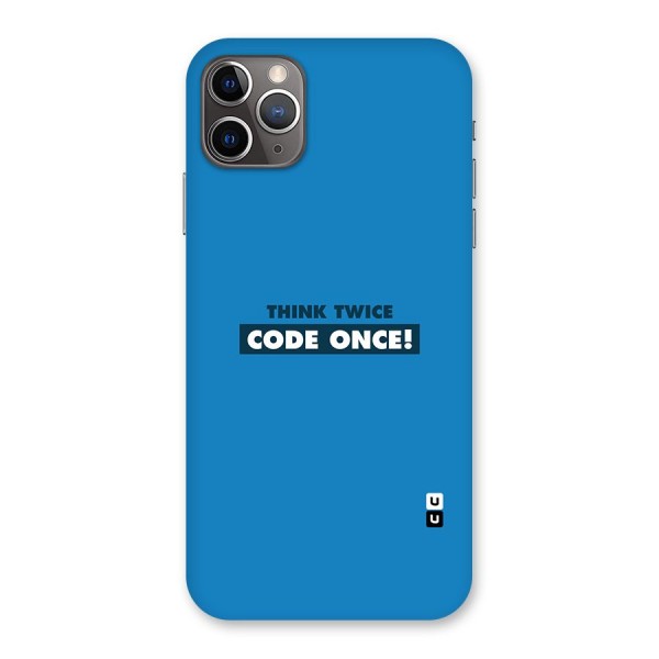 Think Twice Code Once Back Case for iPhone 11 Pro Max