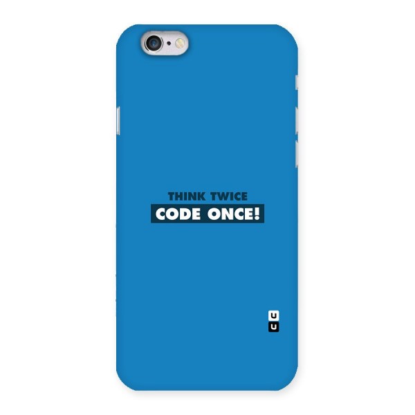 Think Twice Code Once Back Case for iPhone 6 6S