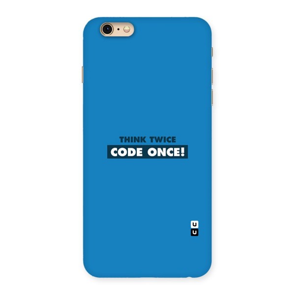 Think Twice Code Once Back Case for iPhone 6 Plus 6S Plus