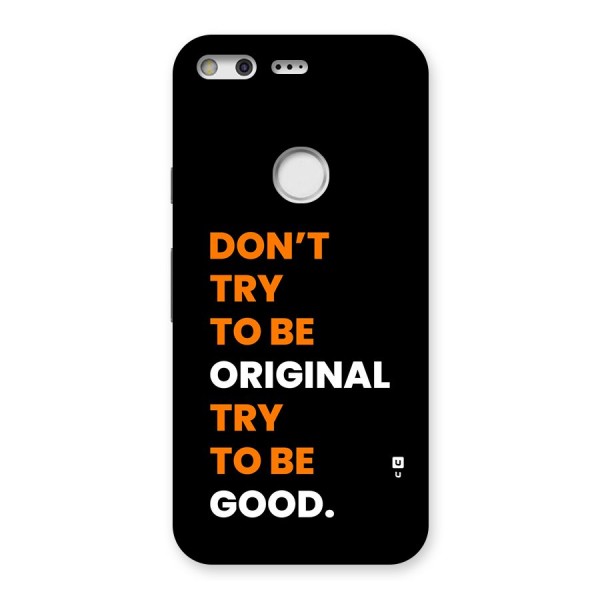 To Be Good Back Case for Google Pixel XL