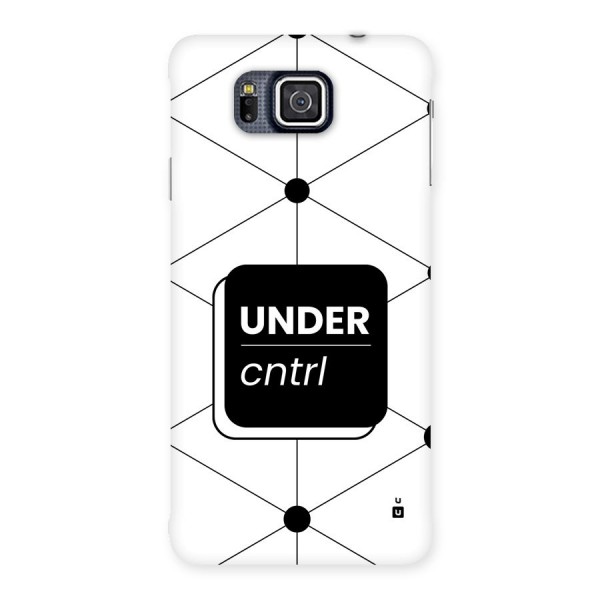 Under Control Back Case for Galaxy Alpha