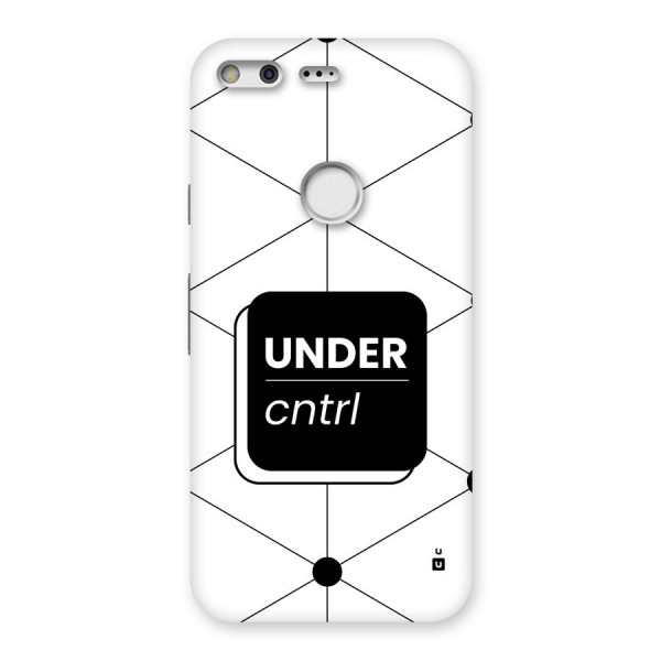 Under Control Back Case for Google Pixel XL