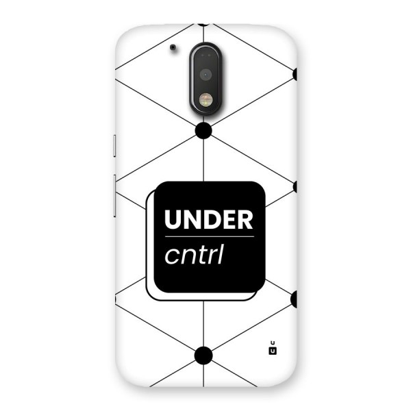 Under Control Back Case for Moto G4 Plus