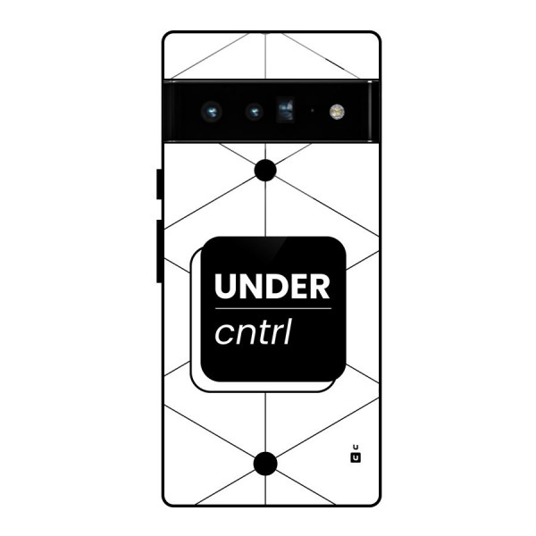 Under Control Glass Back Case for Google Pixel 6 Pro