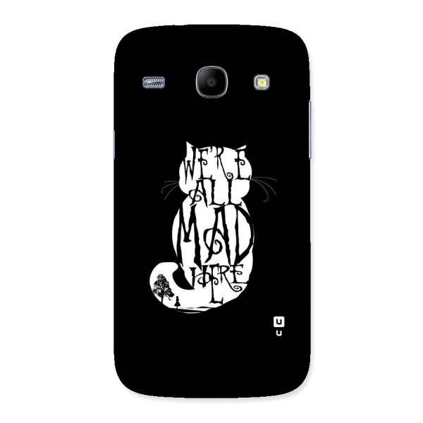 We All Mad Here Back Case for Galaxy Core