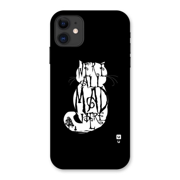 We All Mad Here Back Case for iPhone 11