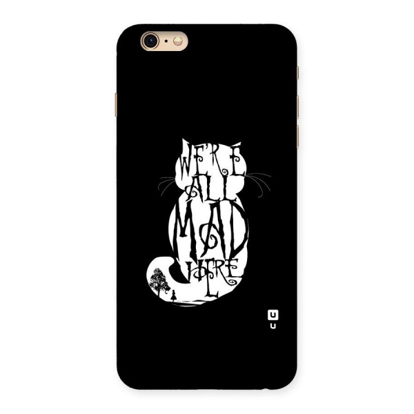 We All Mad Here Back Case for iPhone 6 Plus 6S Plus