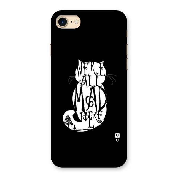 We All Mad Here Back Case for iPhone 7
