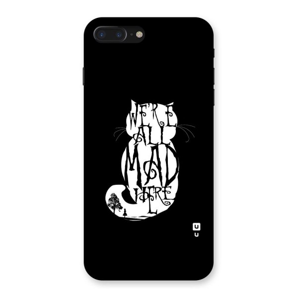 We All Mad Here Back Case for iPhone 7 Plus