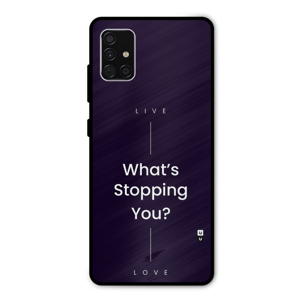 What Stopping You Metal Back Case for Galaxy A51