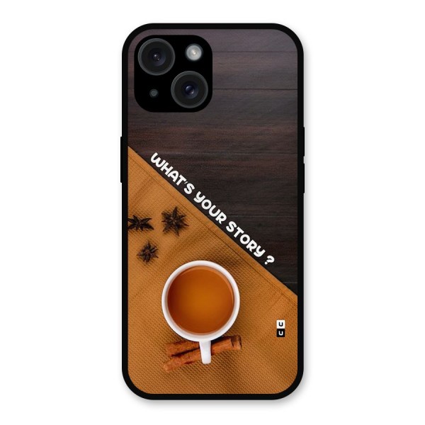 Whats Your Tea Story Metal Back Case for iPhone 15