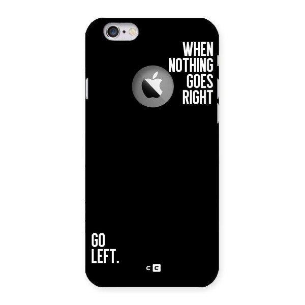 When Nothing Goes Right Back Case for iPhone 6 Logo Cut