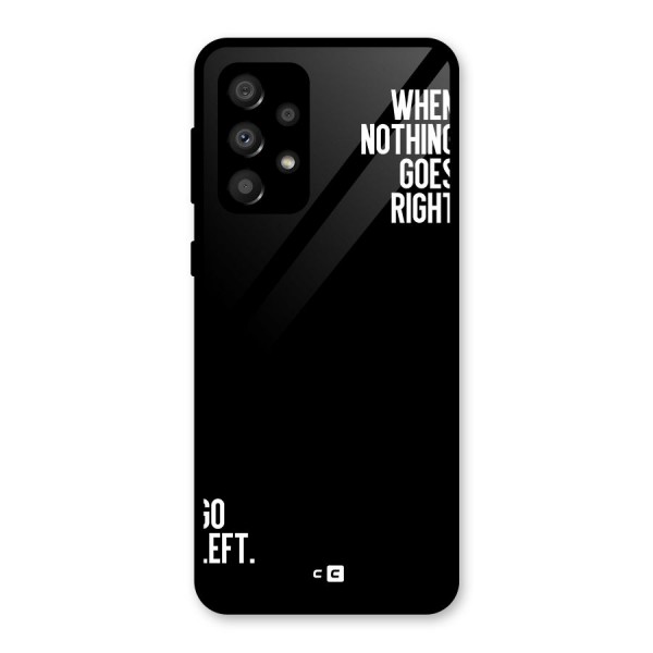 When Nothing Goes Right Glass Back Case for Galaxy A32