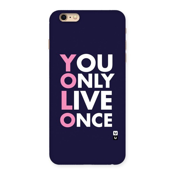 You Live Only Once Back Case for iPhone 6 Plus 6S Plus