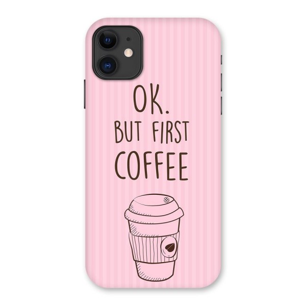 But First Coffee (Pink) Back Case for iPhone 11