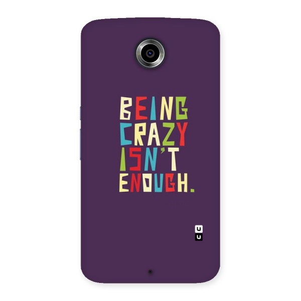 Crazy Isnt Enough Back Case for Nexsus 6