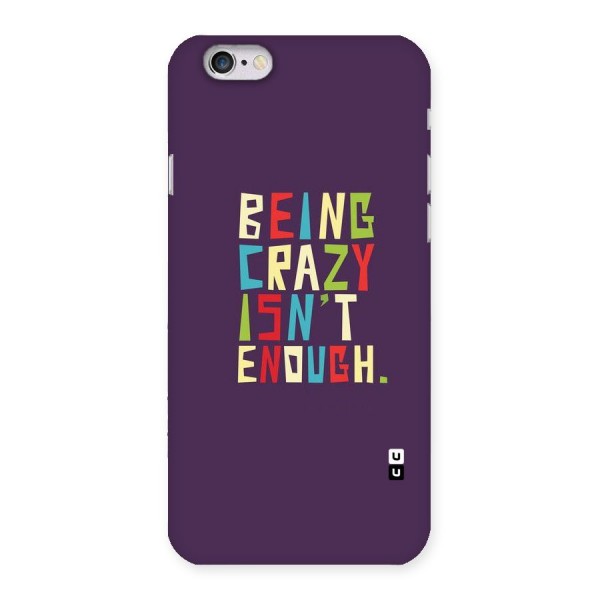 Crazy Isnt Enough Back Case for iPhone 6 6S