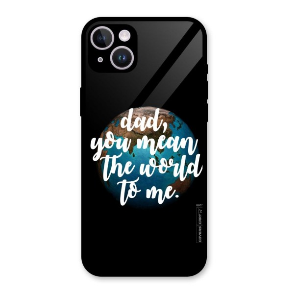 Dad You Mean World to Mes Glass Back Case for iPhone 14 Plus
