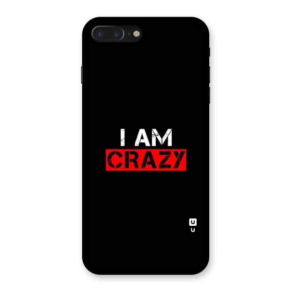 I am Crazy Back Case for iPhone 7 Plus