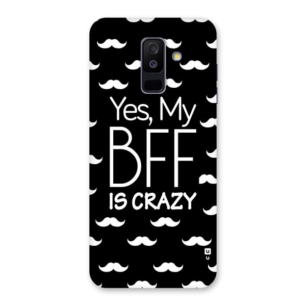 My Bff Is Crazy Back Case for Galaxy A6 Plus
